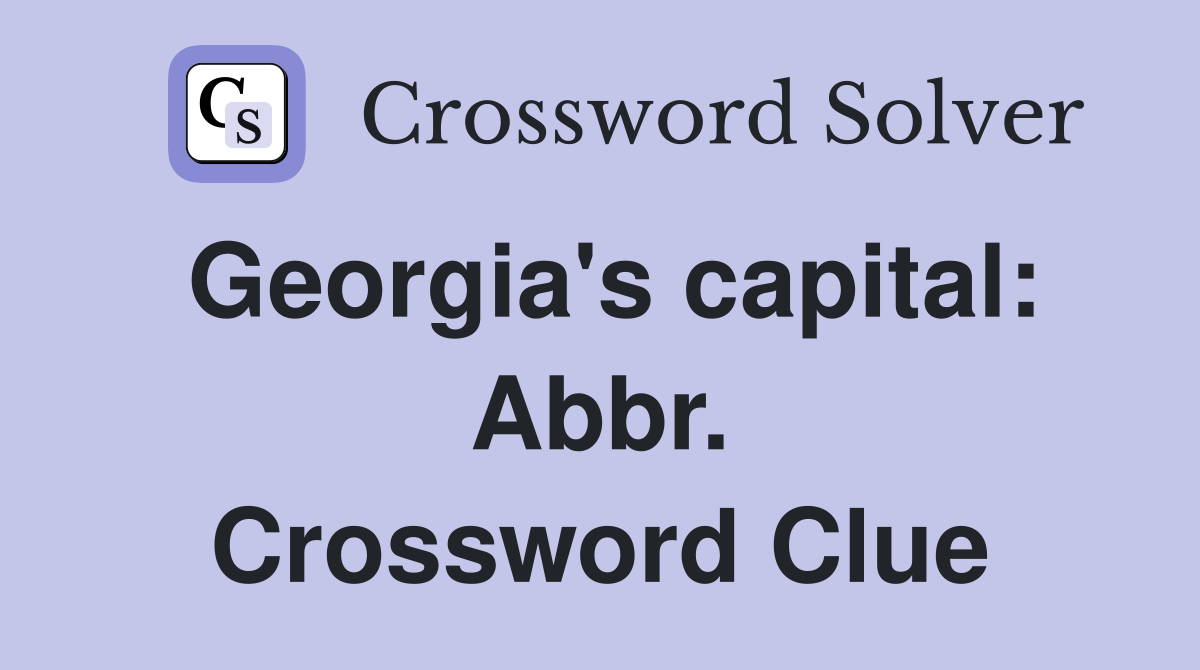 Georgia's capital: Abbr. Crossword Clue
