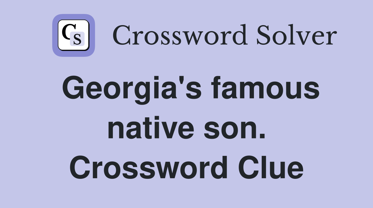 Georgia's famous native son. Crossword Clue