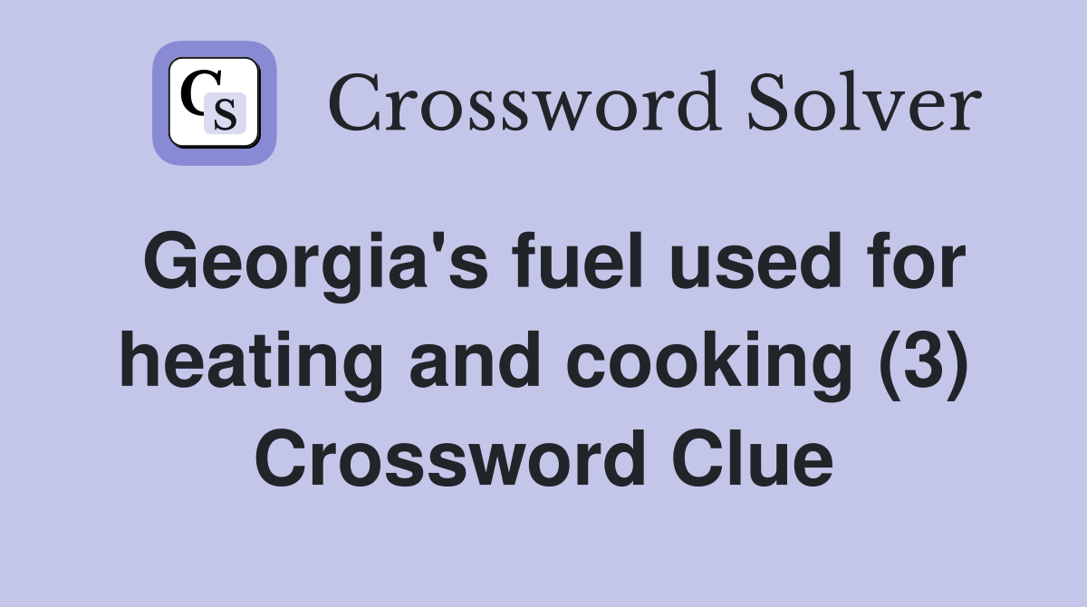 Georgia's fuel used for heating and cooking (3) Crossword Clue