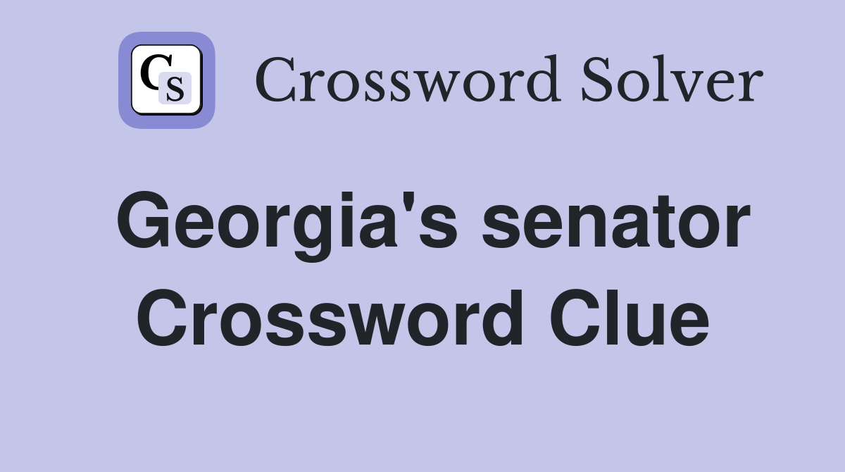 Georgia's senator Crossword Clue