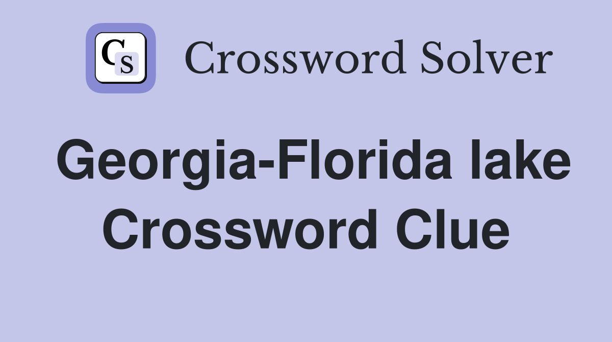 Georgia-Florida lake Crossword Clue