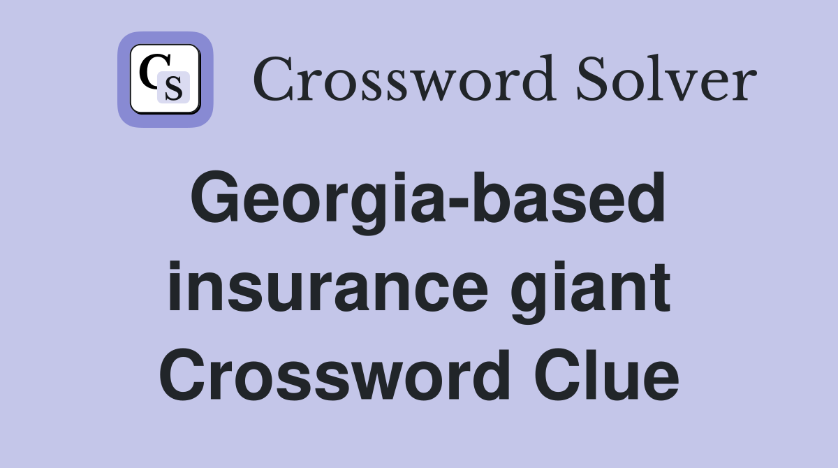 Georgia-based insurance giant Crossword Clue