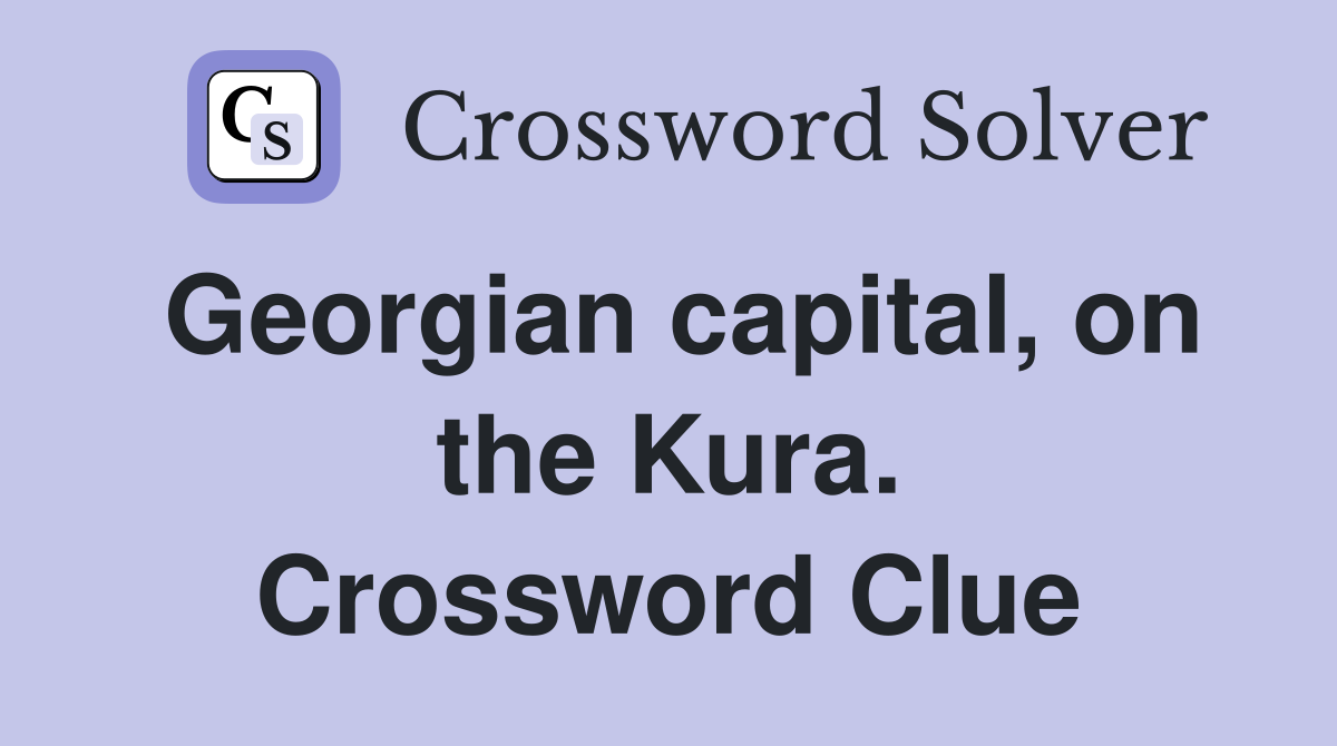 Georgian capital, on the Kura. Crossword Clue