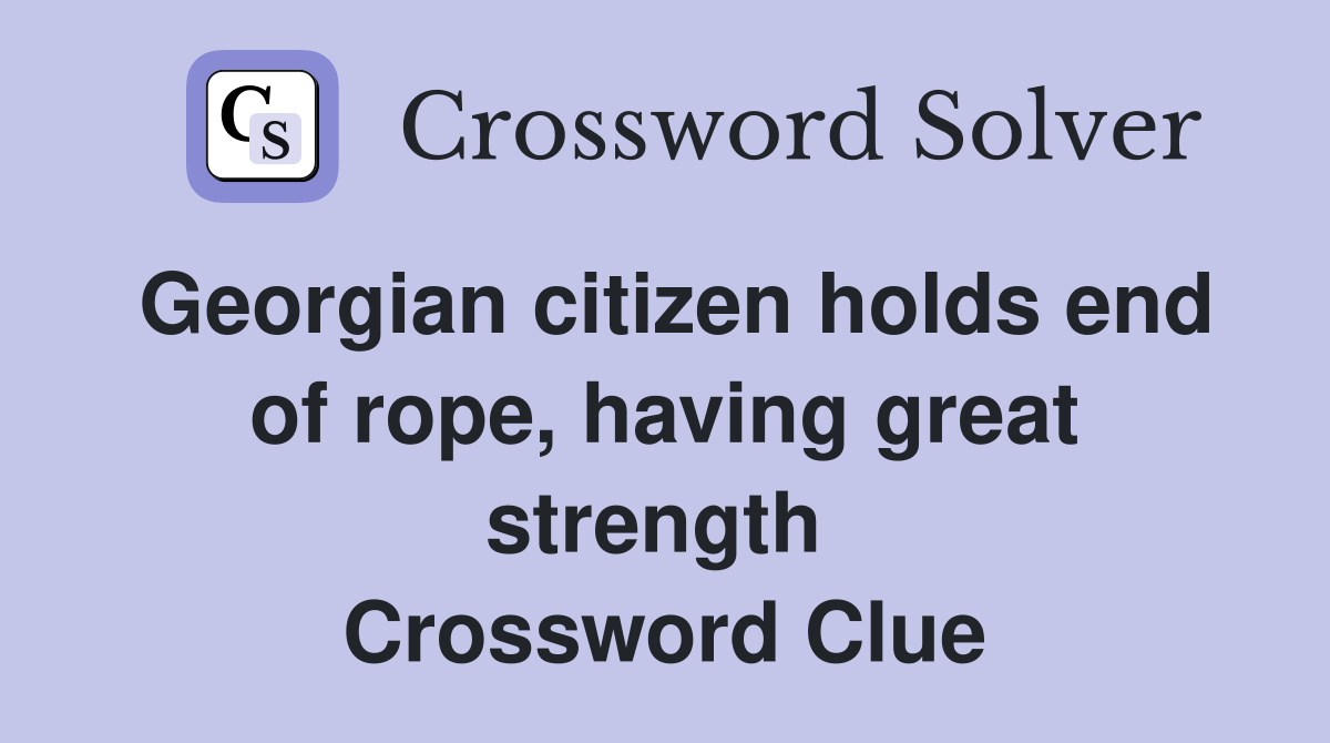 Georgian citizen holds end of rope, having great strength  Crossword Clue
