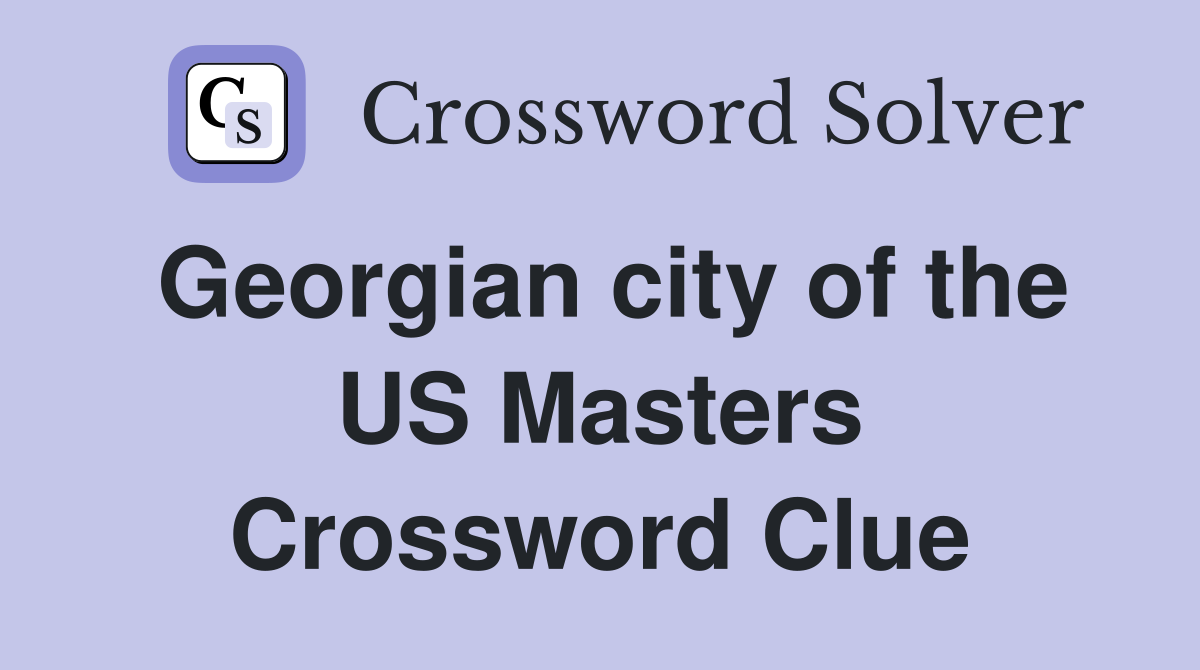 Georgian city of the US Masters Crossword Clue