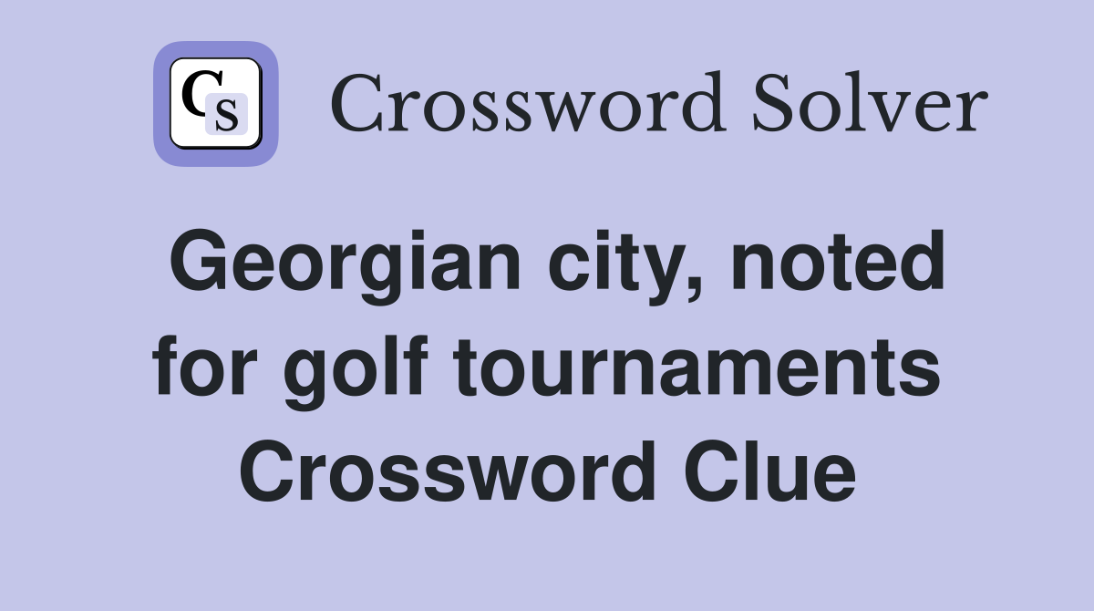 Georgian city, noted for golf tournaments Crossword Clue