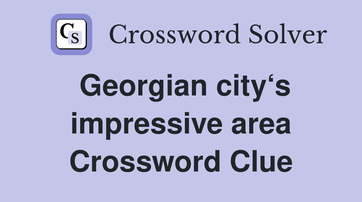 Georgian city‘s impressive area Crossword Clue
