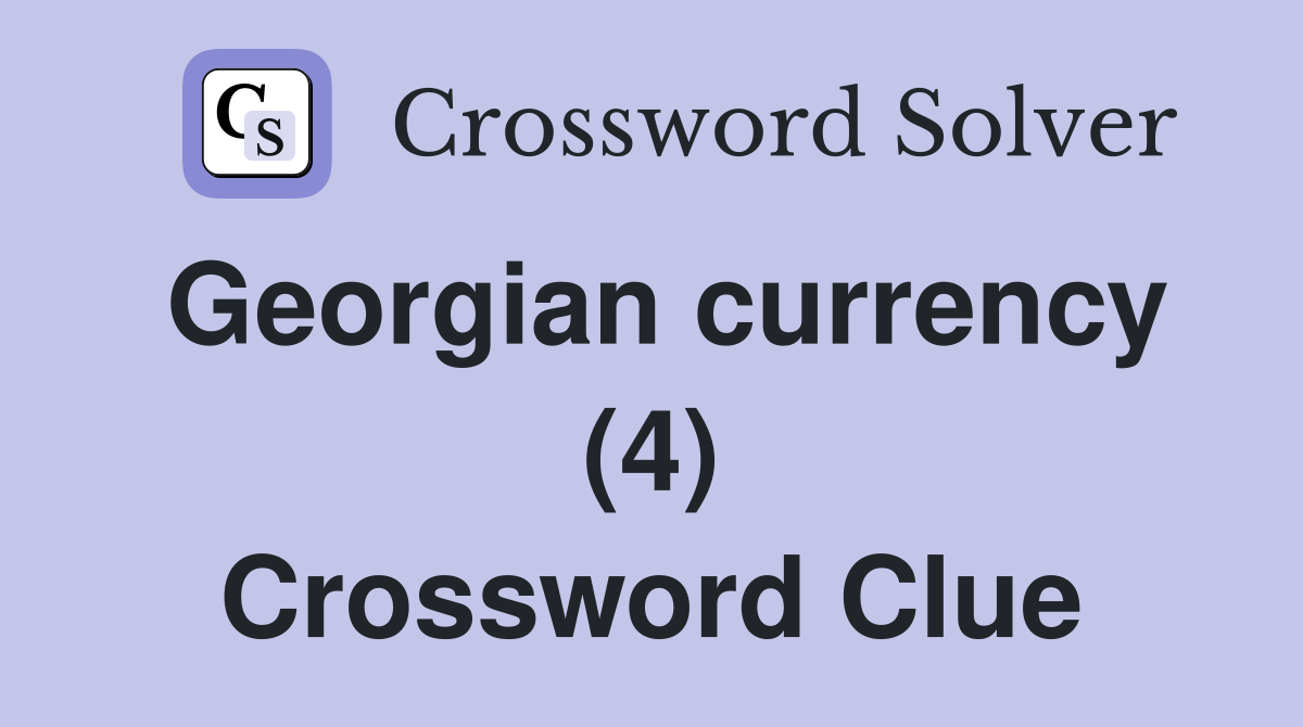 Georgian currency (4) Crossword Clue