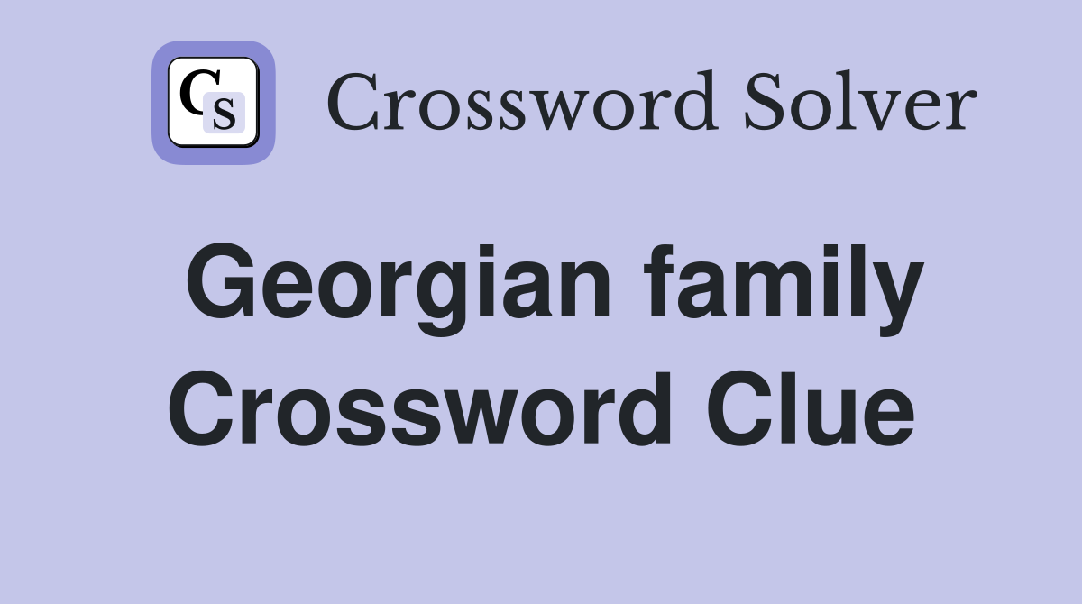 Georgian family Crossword Clue
