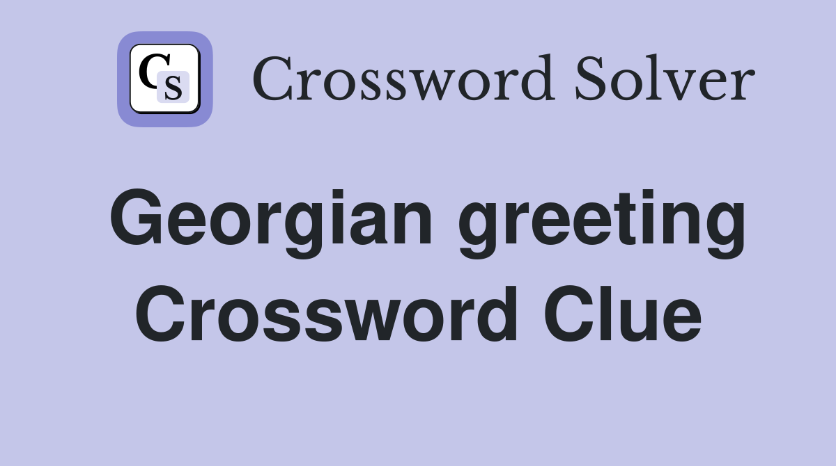 Georgian greeting Crossword Clue