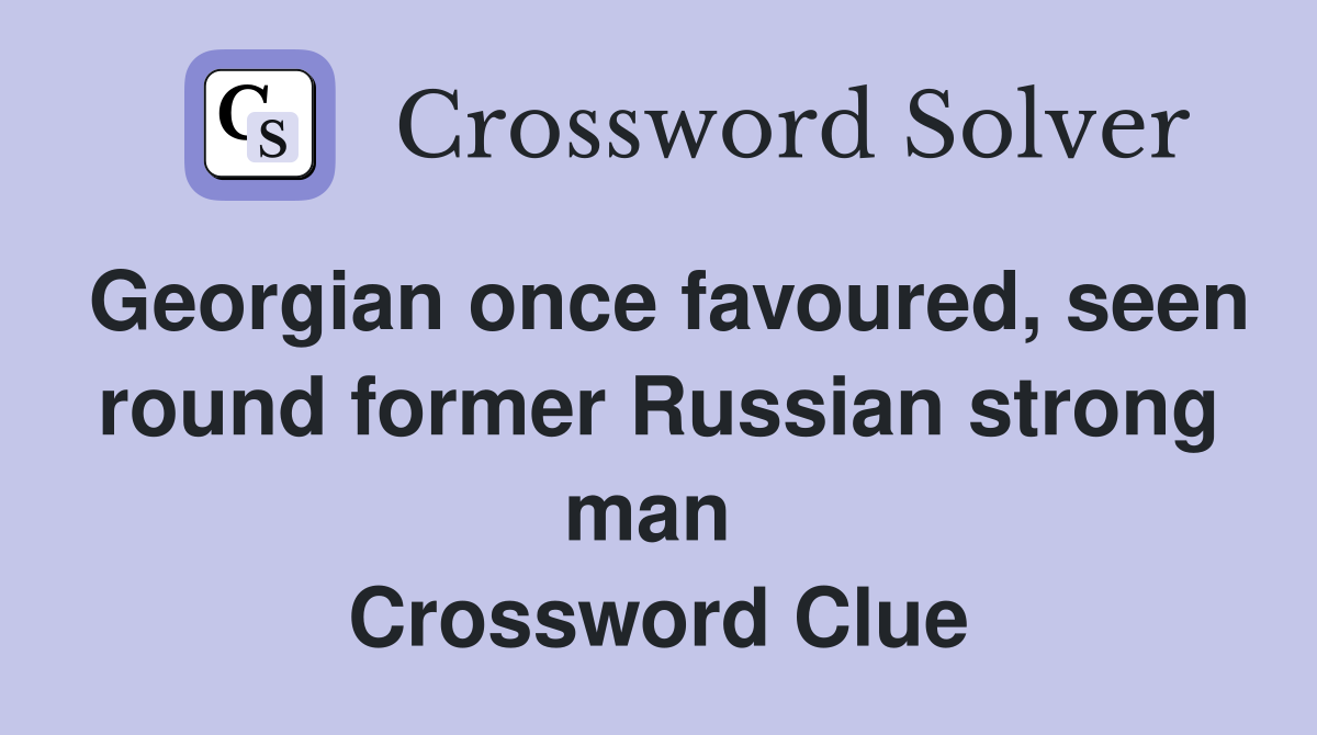 Georgian once favoured, seen round former Russian strong man  Crossword Clue