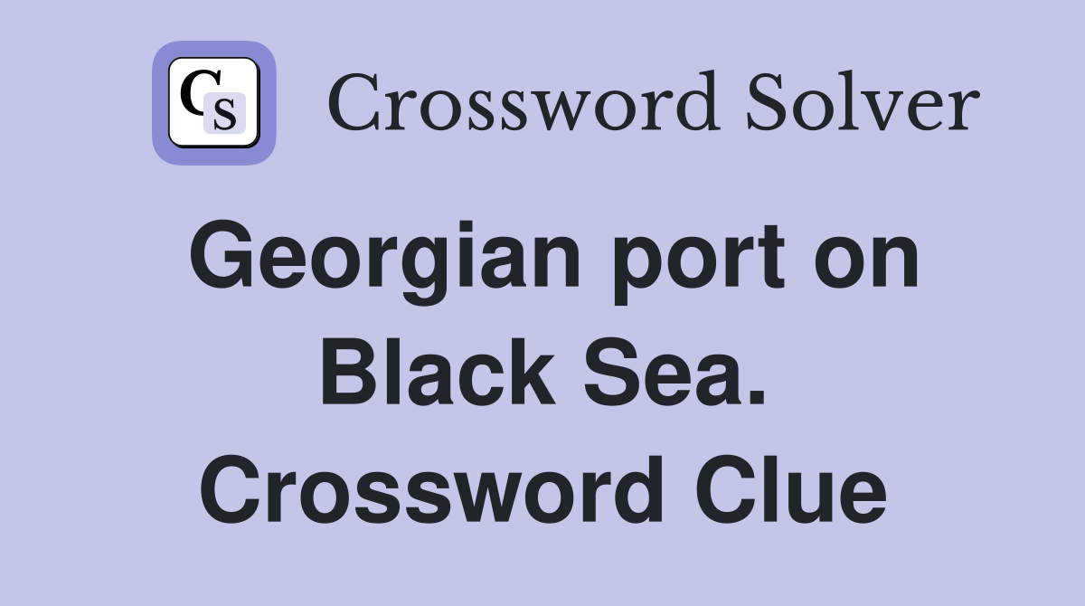 Georgian port on Black Sea. Crossword Clue