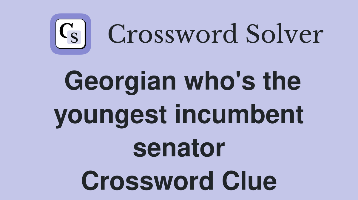 Georgian who's the youngest incumbent senator Crossword Clue