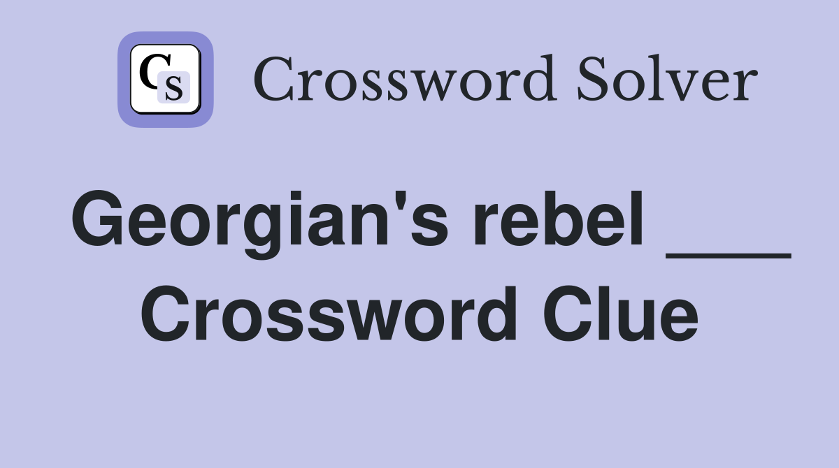 Georgian's rebel ___ Crossword Clue