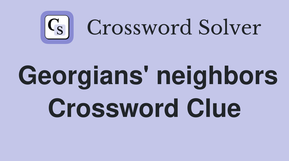 Georgians' neighbors Crossword Clue