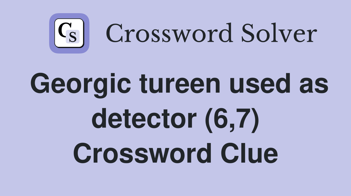 Georgic tureen used as detector (6,7) Crossword Clue