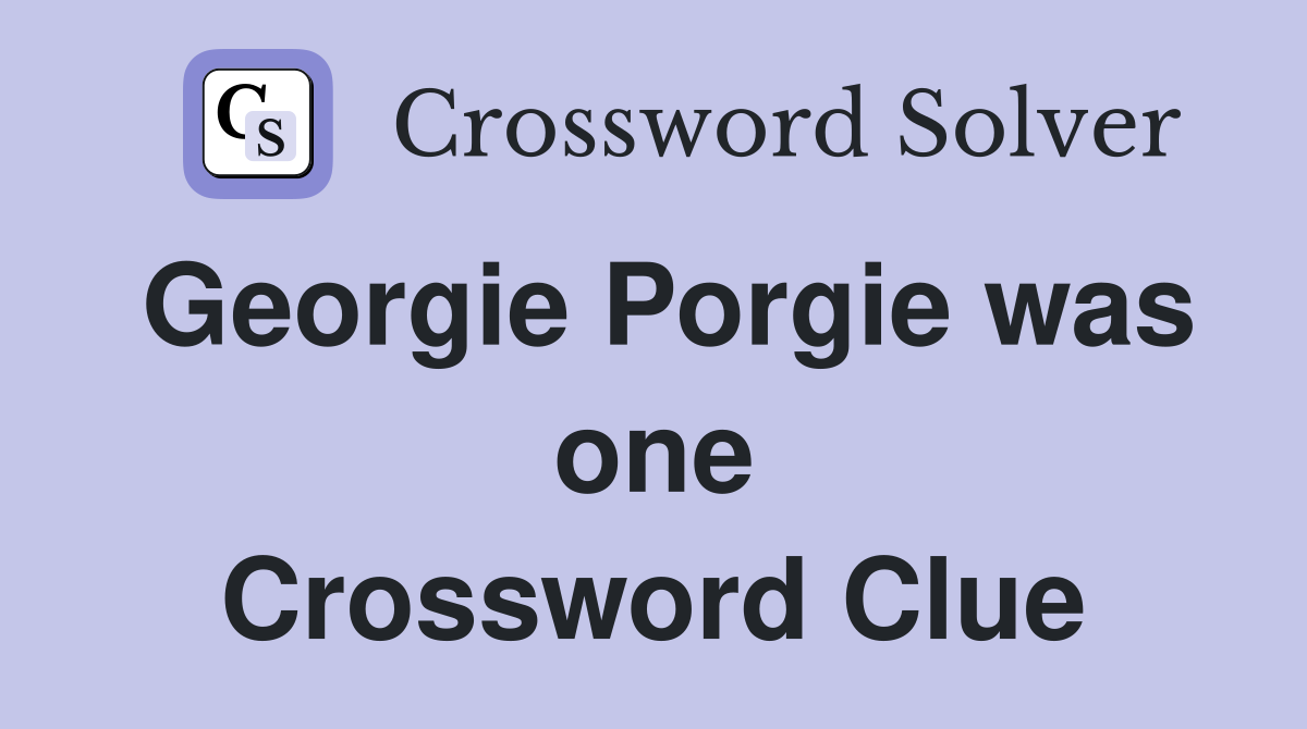 Georgie Porgie was one Crossword Clue