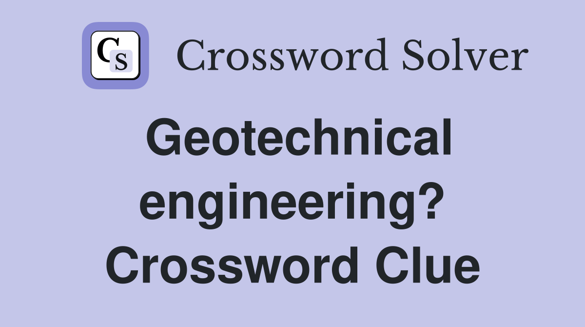 Geotechnical engineering? Crossword Clue