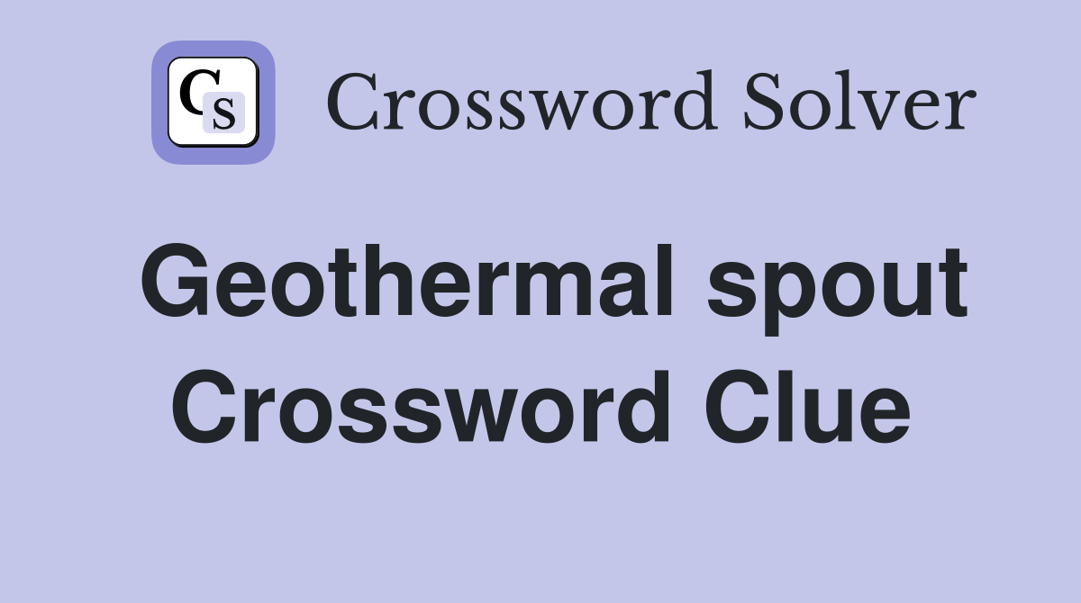 Geothermal spout Crossword Clue