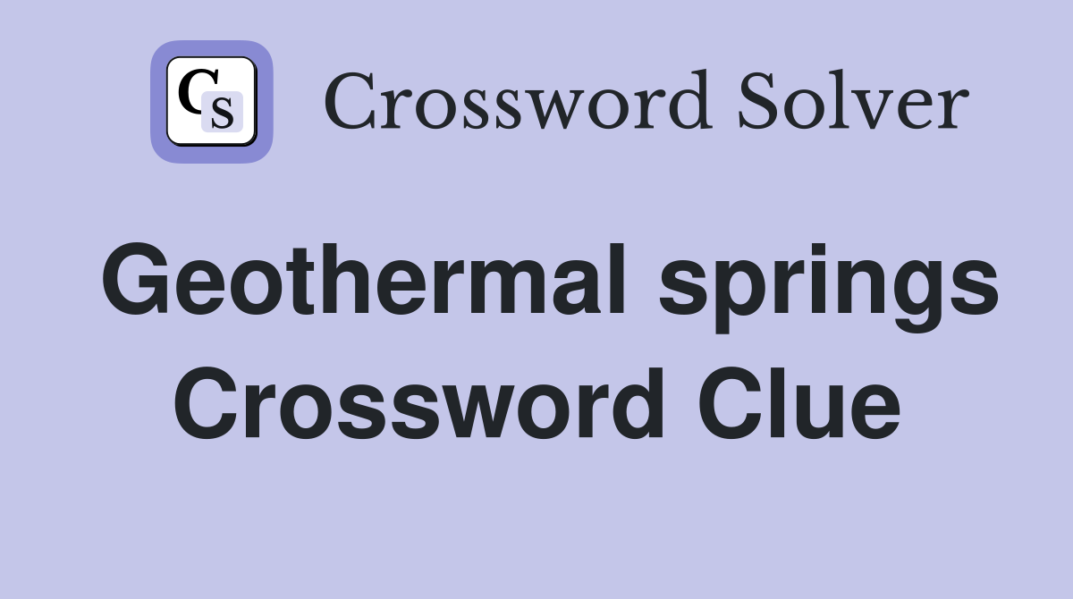 Geothermal springs Crossword Clue