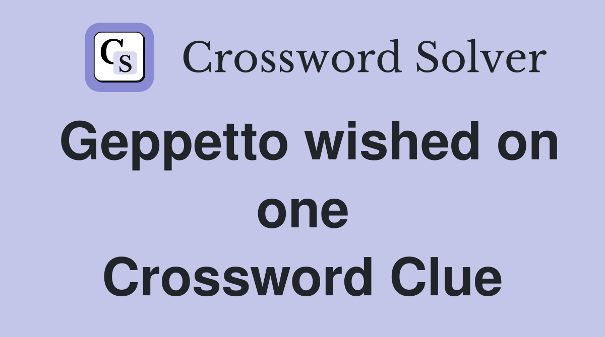 Geppetto wished on one Crossword Clue