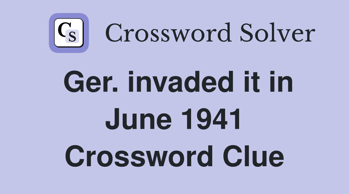 Ger. invaded it in June 1941 Crossword Clue