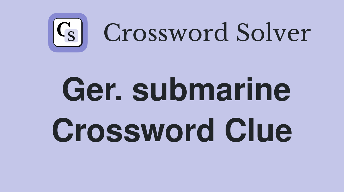 Ger. submarine Crossword Clue
