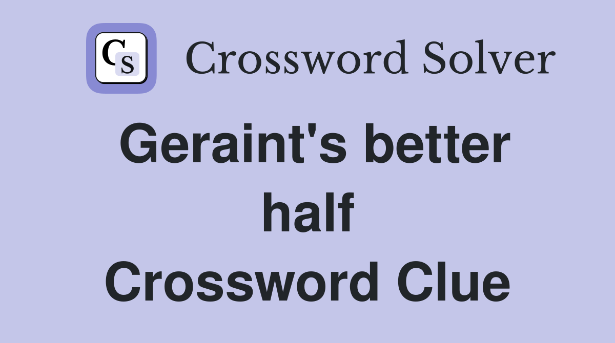 Geraint's better half Crossword Clue