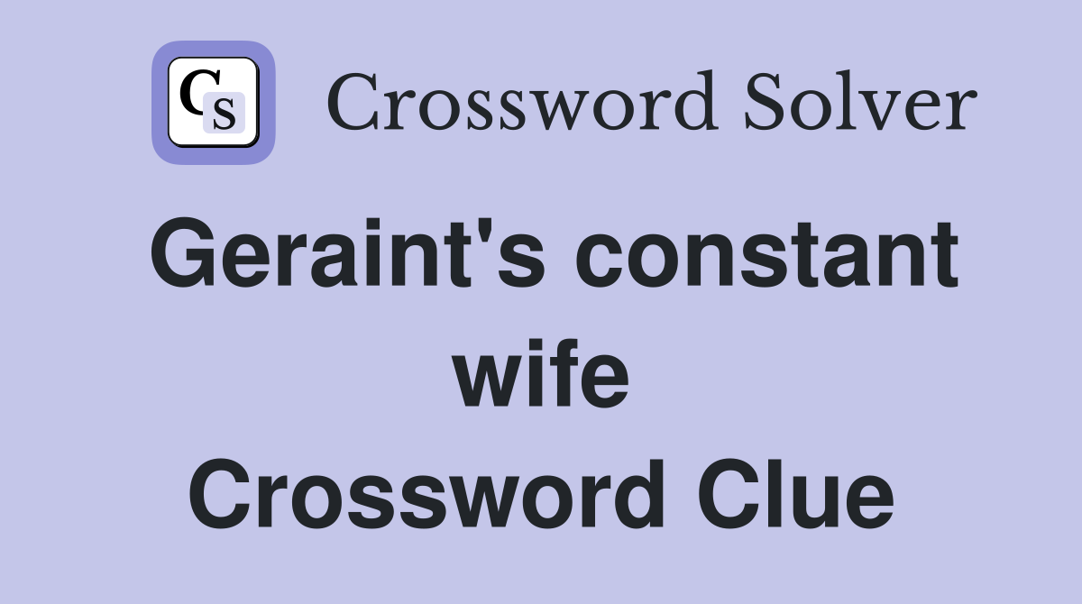 Geraint's constant wife Crossword Clue