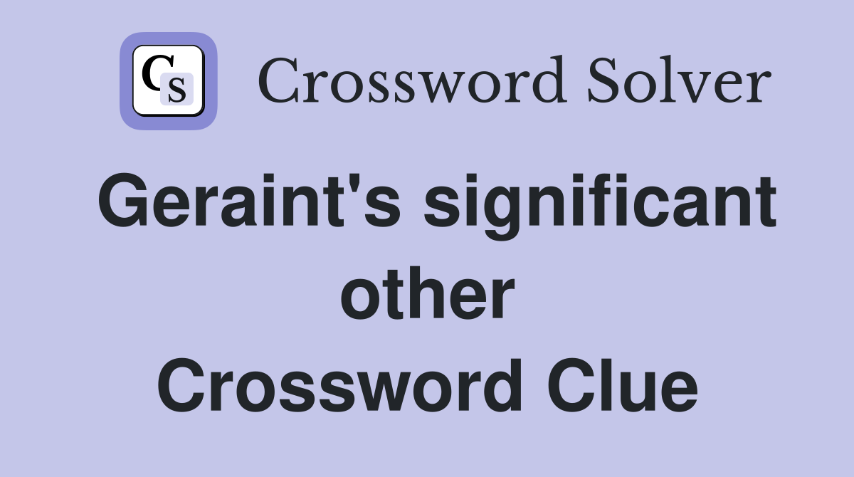 Geraint's significant other Crossword Clue