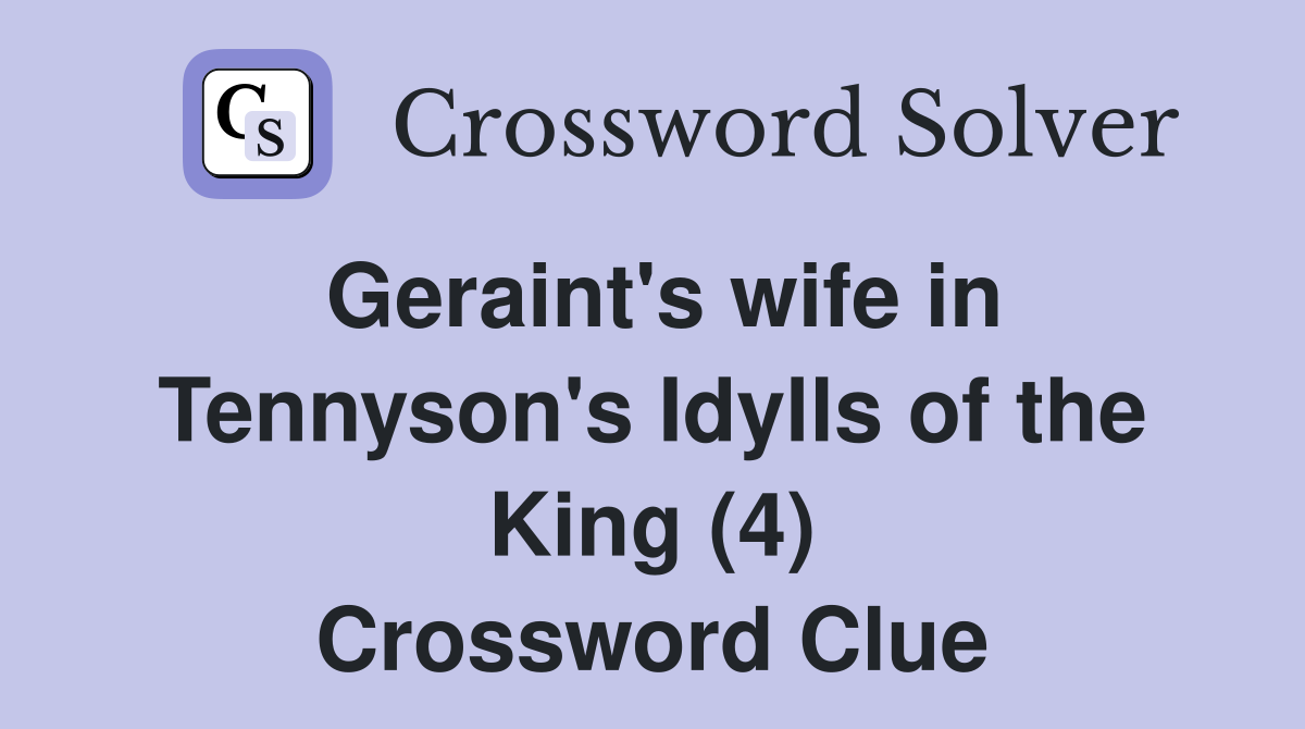 Geraint's wife in Tennyson's Idylls of the King (4) Crossword Clue