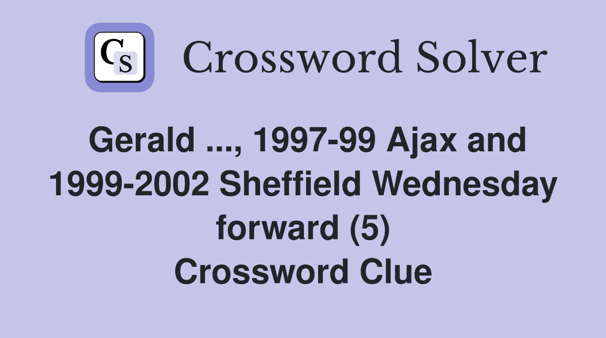 Gerald ..., 1997-99 Ajax and 1999-2002 Sheffield Wednesday forward (5) Crossword Clue
