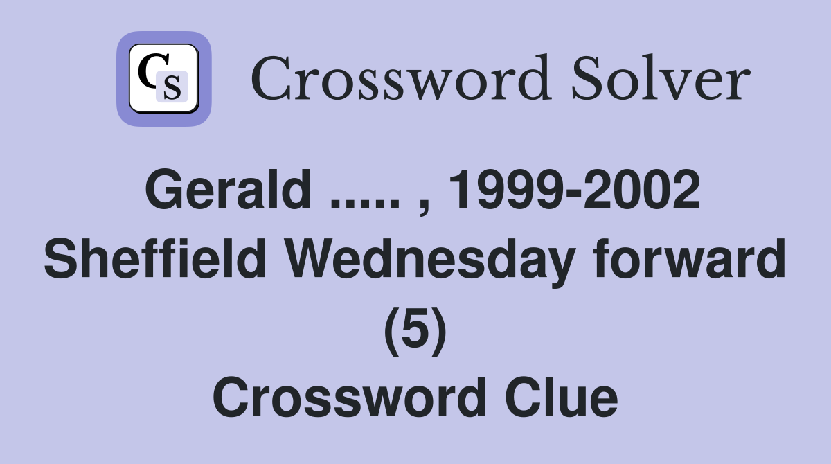 Gerald ..... , 1999-2002 Sheffield Wednesday forward (5) Crossword Clue