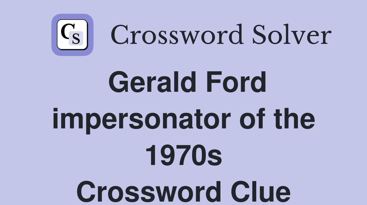 Gerald Ford impersonator of the 1970s Crossword Clue