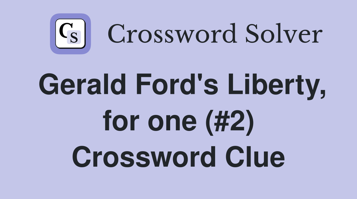 Gerald Ford's Liberty, for one (#2) Crossword Clue