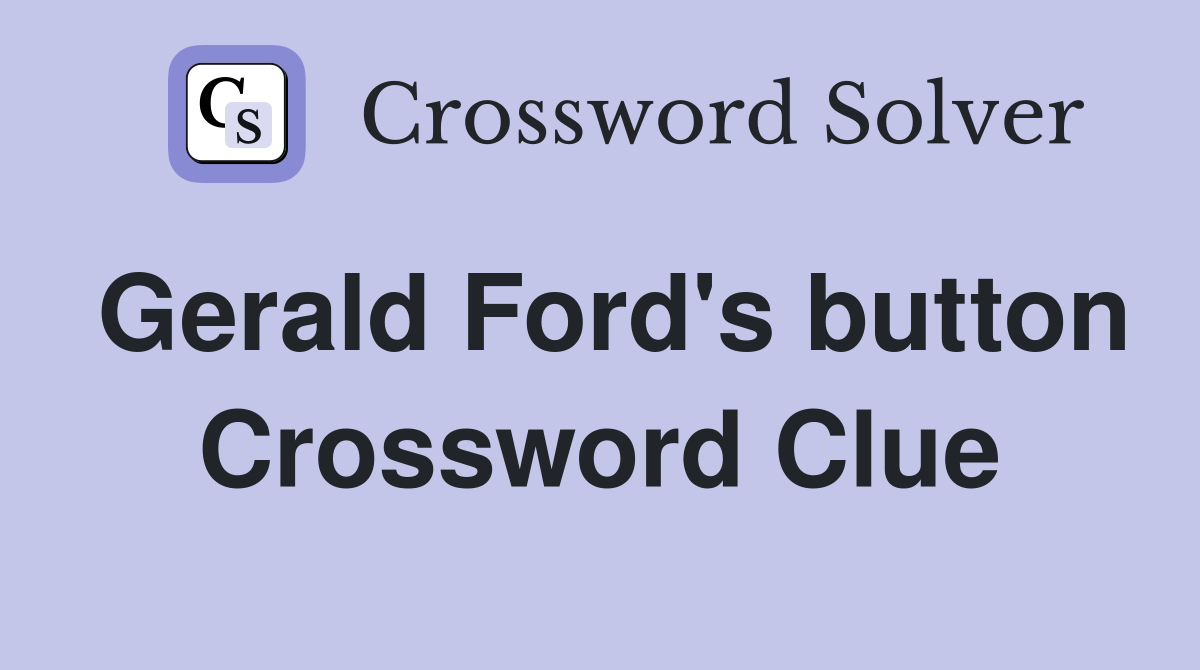 Gerald Ford's button Crossword Clue