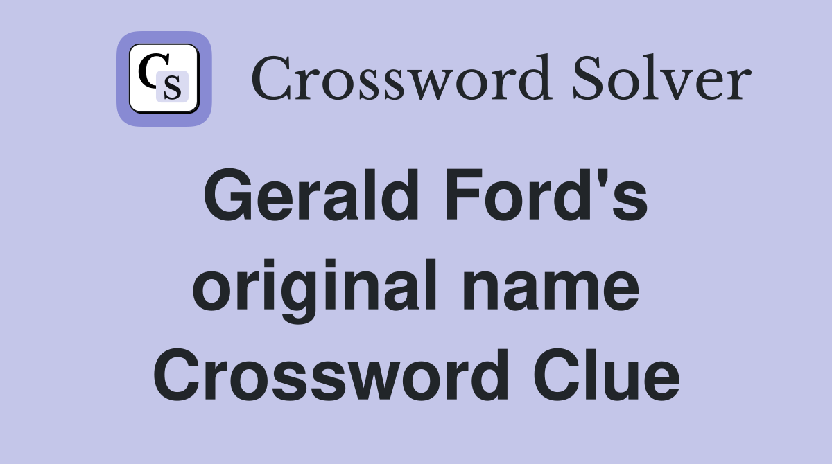 Gerald Ford's original name Crossword Clue