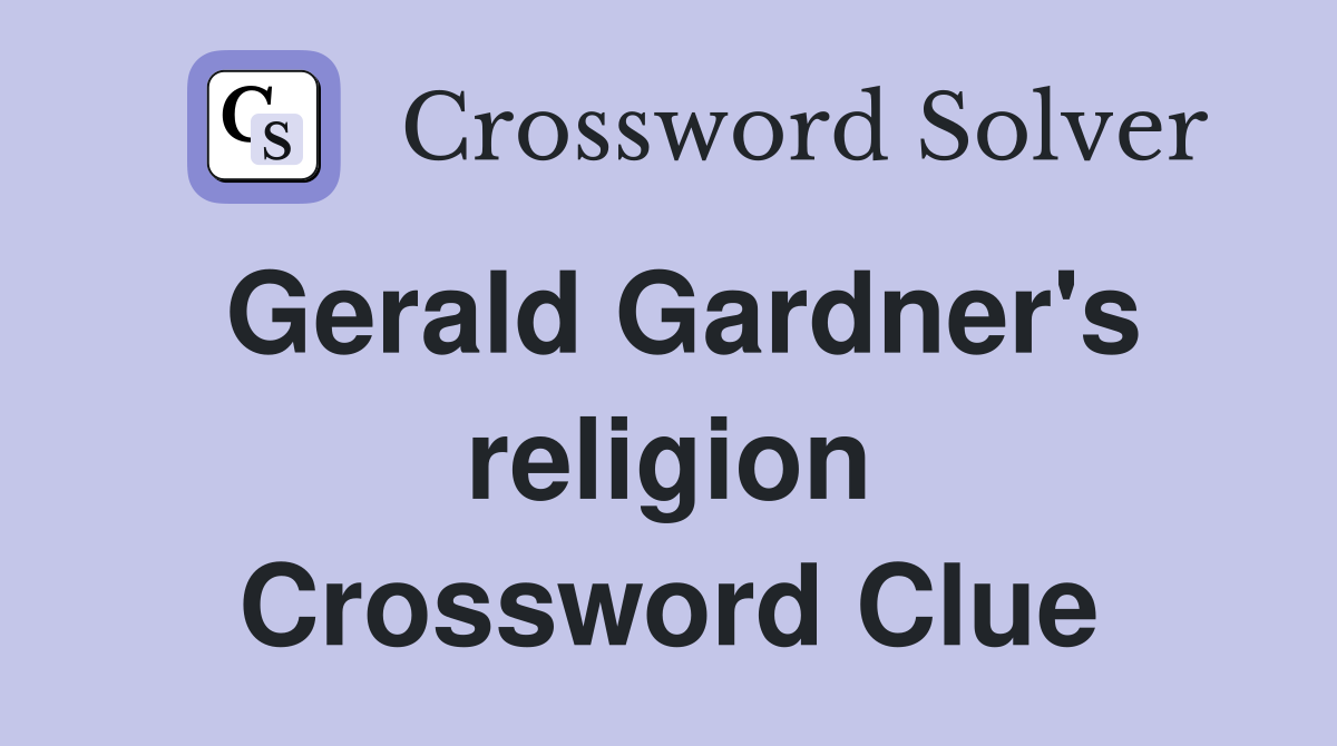 Gerald Gardner's religion Crossword Clue