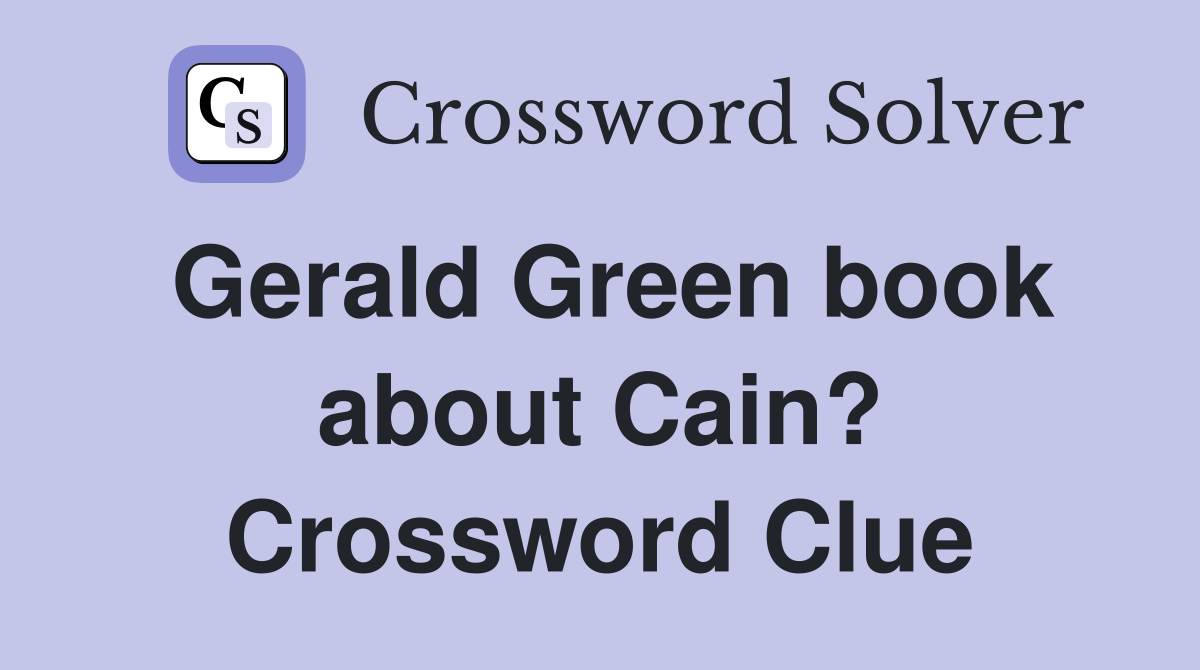 Gerald Green book about Cain? Crossword Clue