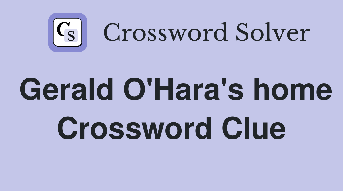 Gerald O'Hara's home Crossword Clue
