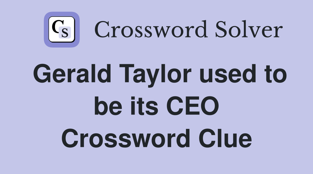 Gerald Taylor used to be its CEO Crossword Clue