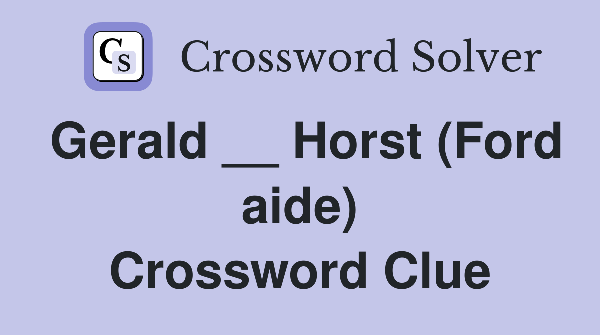 Gerald __ Horst (Ford aide) Crossword Clue