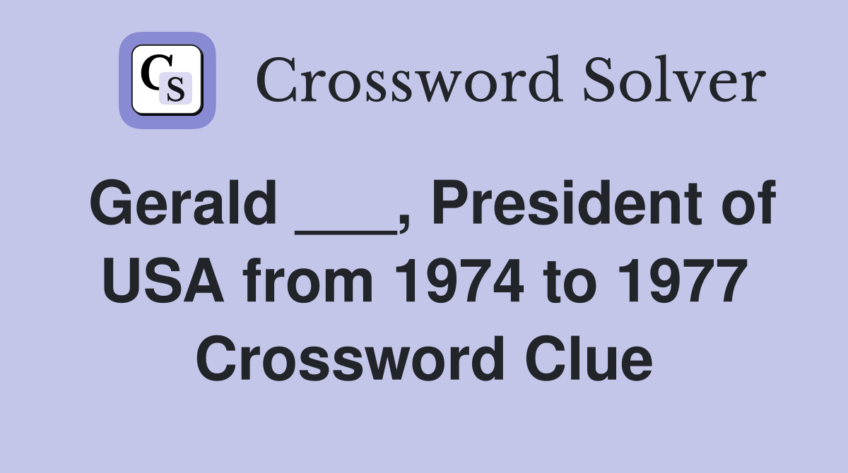 Gerald ___, President of USA from 1974 to 1977 Crossword Clue