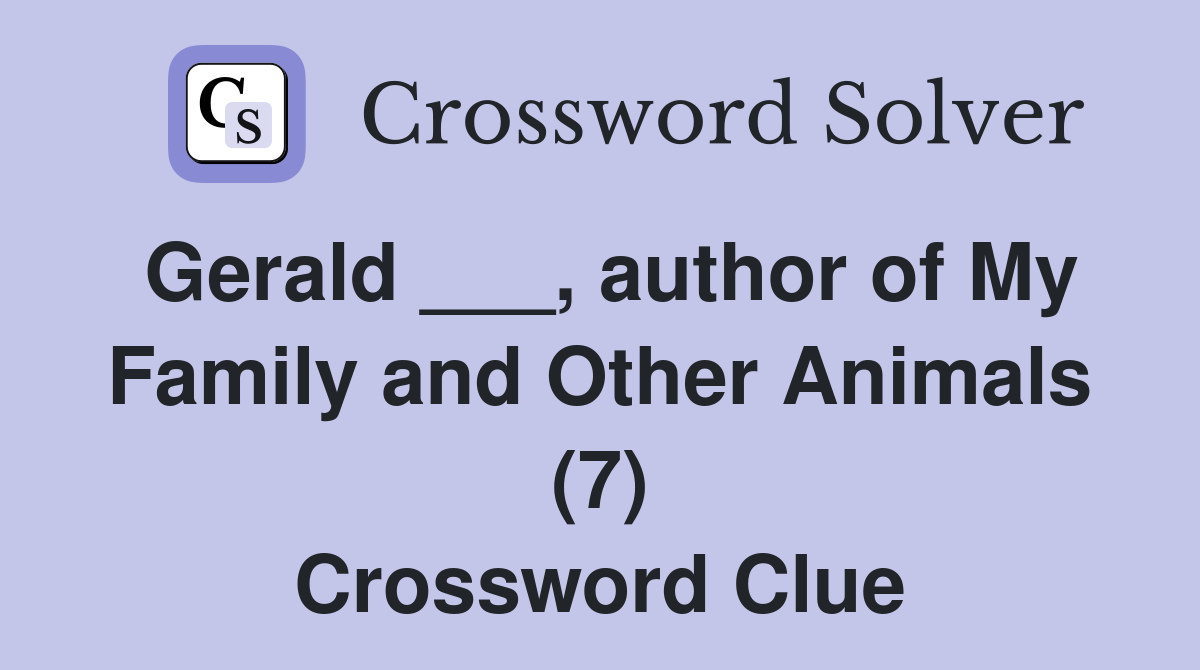 Gerald ___, author of My Family and Other Animals (7) Crossword Clue