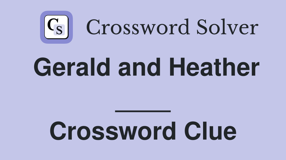 Gerald and Heather ____ Crossword Clue
