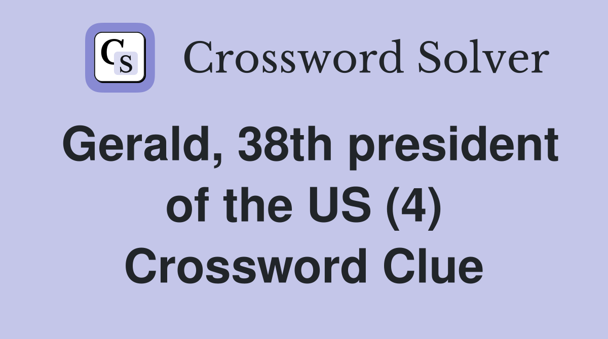 Gerald, 38th president of the US (4) Crossword Clue
