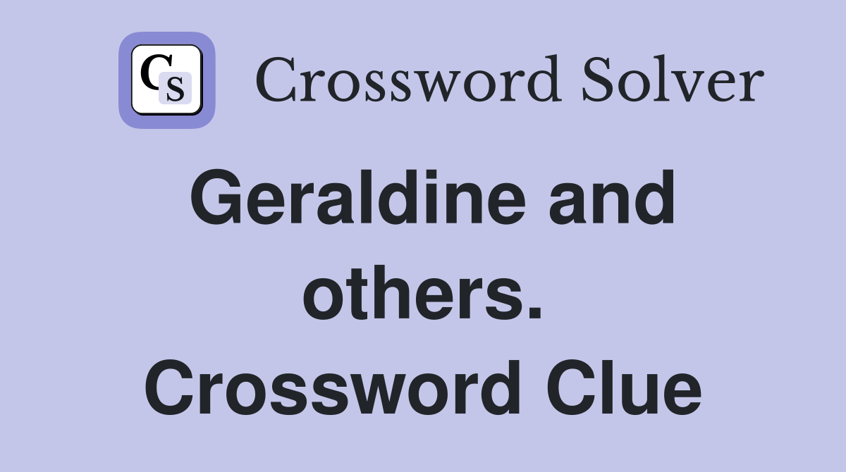 Geraldine and others. Crossword Clue