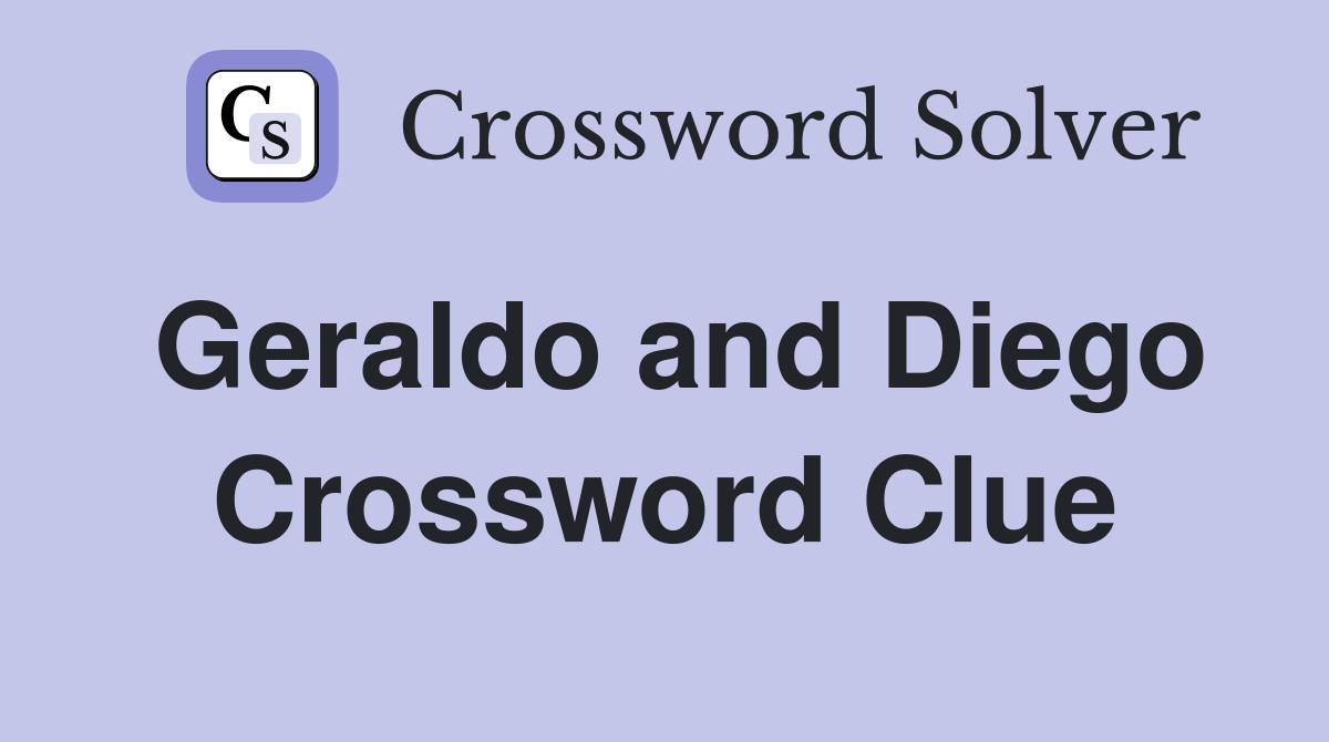 Geraldo and Diego Crossword Clue