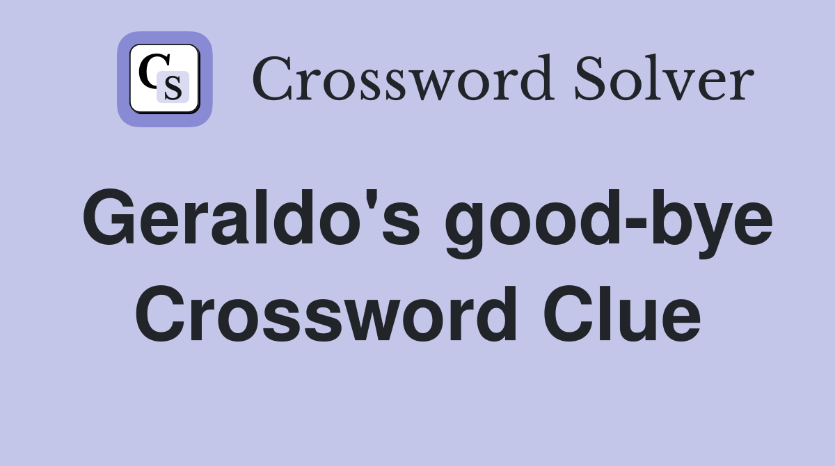 Geraldo's good-bye Crossword Clue
