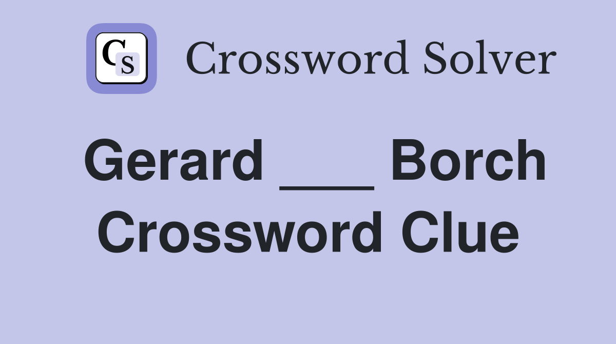 Gerard ___ Borch Crossword Clue
